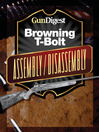 Gun Digest Browning T-Bolt Assembly/Disassembly Instructions (eBook)